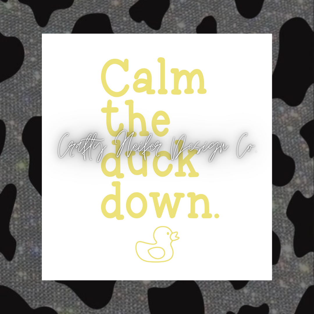 Calm The Duck Down Decal (multiple designs)