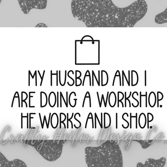 He Works, I Shop Tee