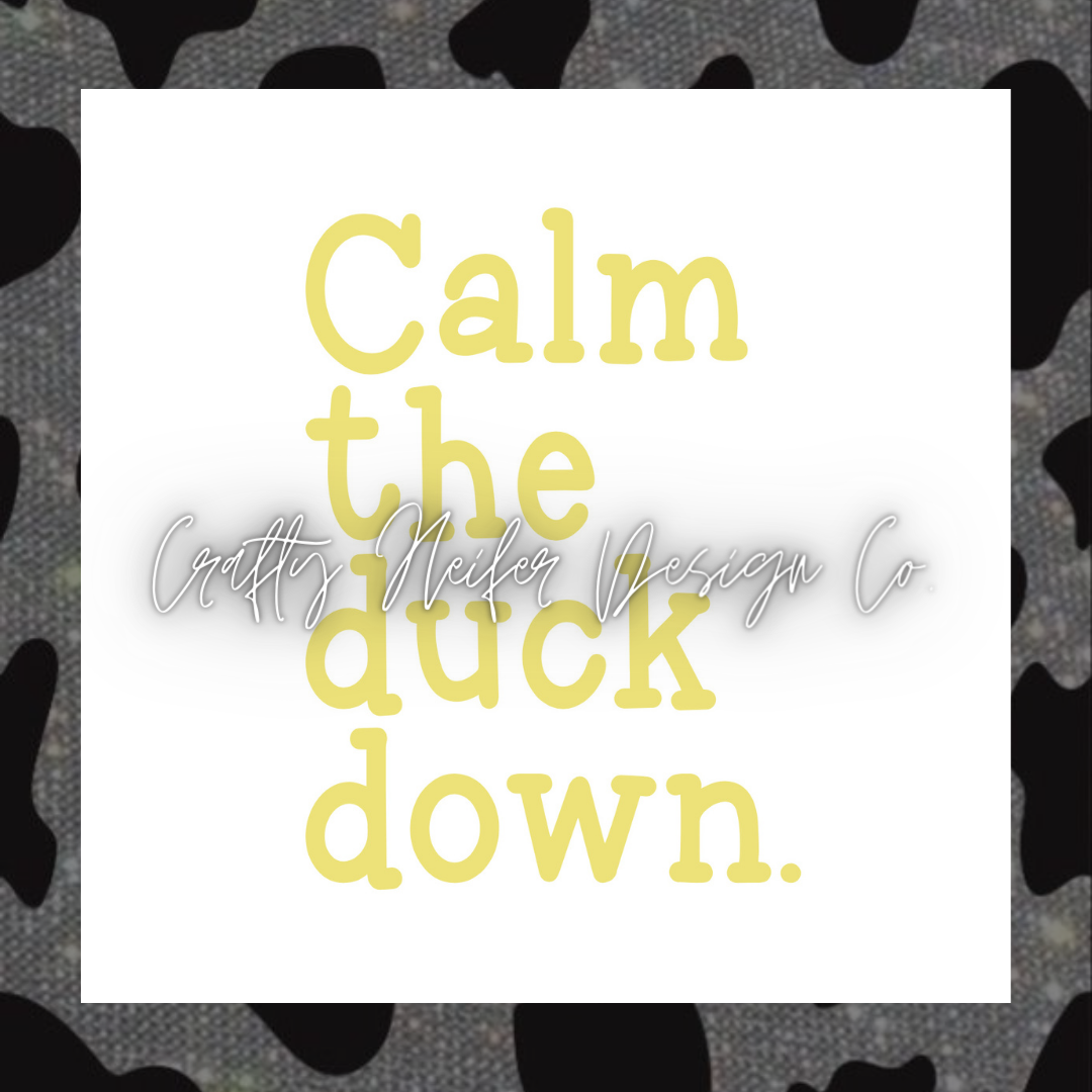 Calm The Duck Down Decal (multiple designs)